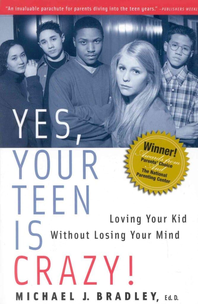 Yes, Your Teen is Crazy!: Loving Your Kid Without Losing Your Mind - 5897
