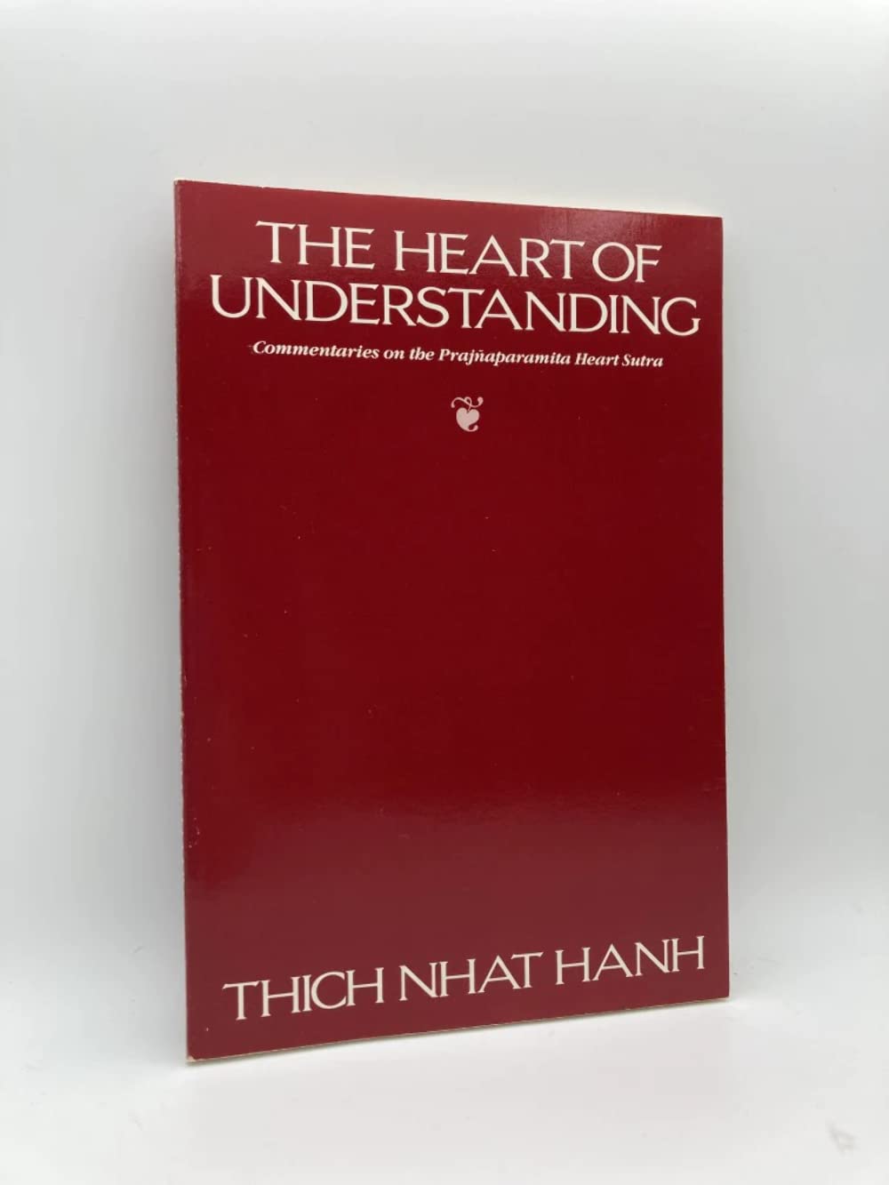 The Heart of Understanding: Commentaries on the Prajnaparamita Heart Sutra The Happy Book Stack