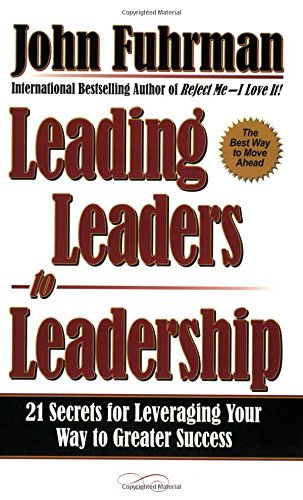 Leading Leaders to Leadership: 21 Secrets for Leveraging Your Way to Greater Success The Happy Book Stack