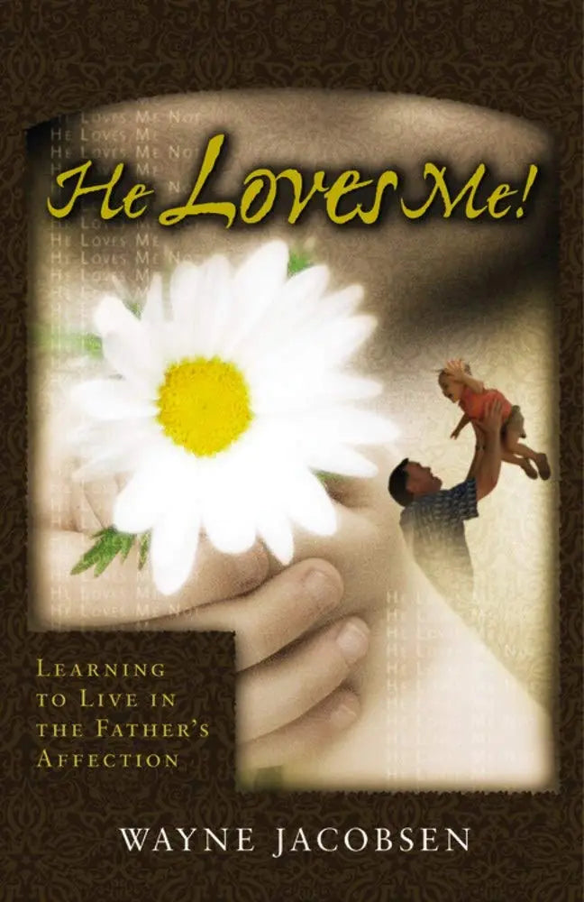 He Loves Me! Learning to Live in the Father's Affection The Happy Book Stack
