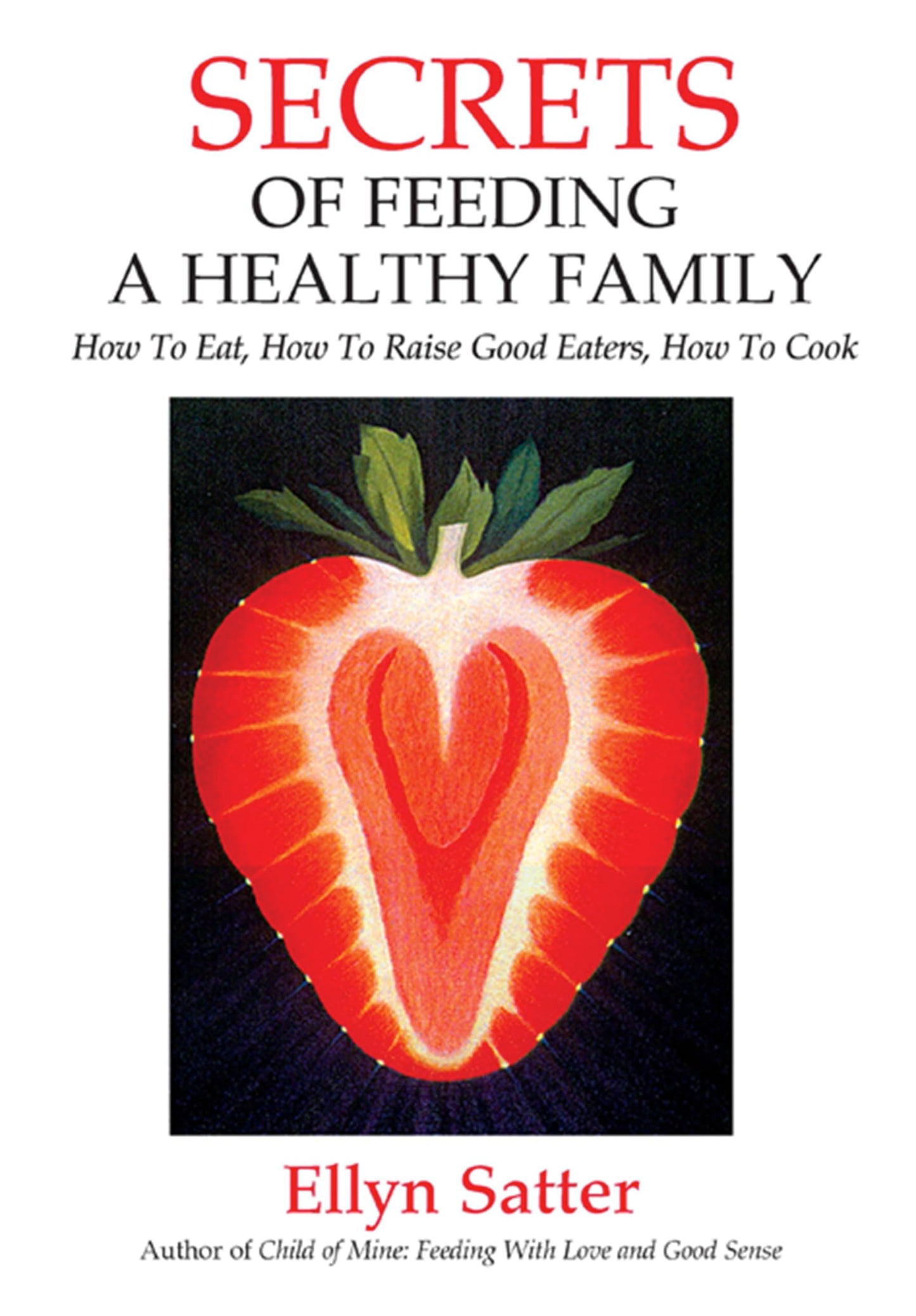 Secrets of Feeding a Healthy Family: How to Eat, How to Raise Good Eaters, How to Cook The Happy Book Stack