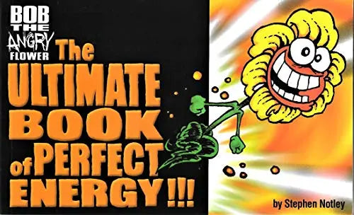 Bob the Angry Flower: The Ultimate Book of Perfect Energy!!! The Happy Book Stack