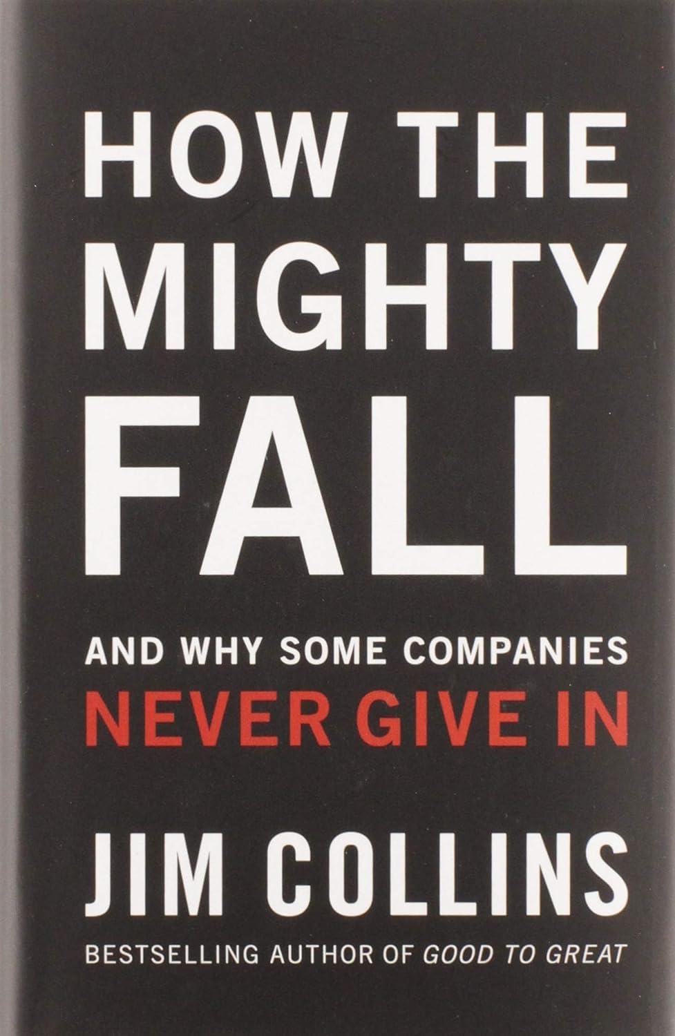 How The Mighty Fall: And Why Some Companies Never Give In (Good to Great, 4) - 4861