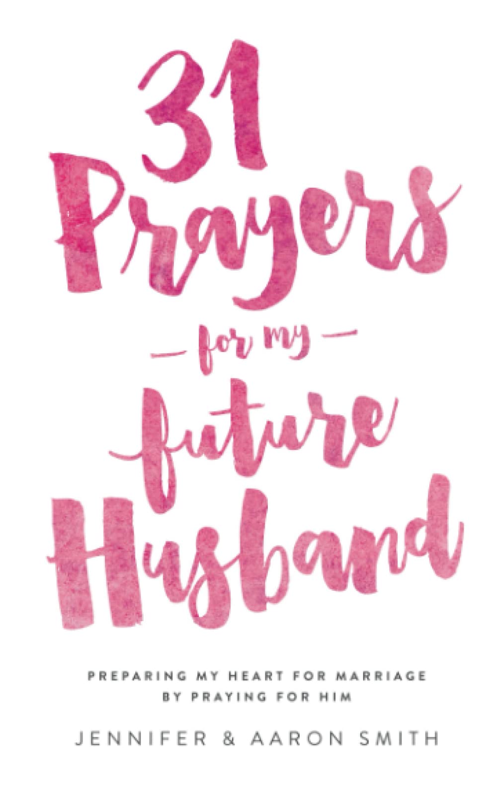 31 Prayers For My Future Husband: Preparing My Heart for Marriage by Praying for Him (Engaged Couples Devotional,Engagement Gift for Couples, How To ... Husband & Wife, Christian Marriage books) The Happy Book Stack