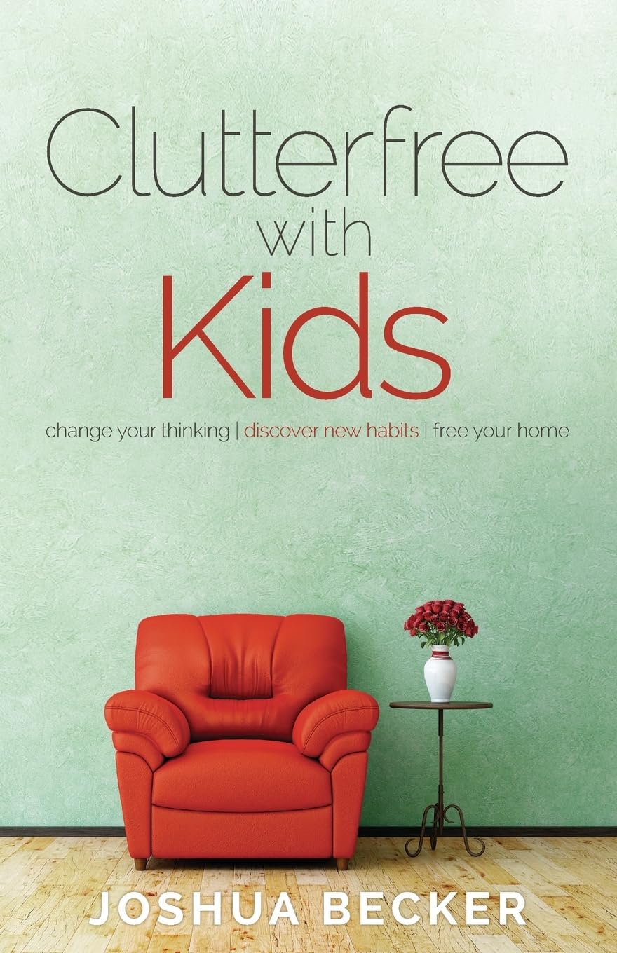 Clutterfree with Kids: Change your thinking. Discover new habits. Free your home - 1984