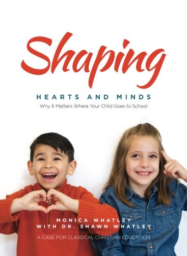 Shaping Hearts and Minds: A Case For Classical Christian Education The Happy Book Stack