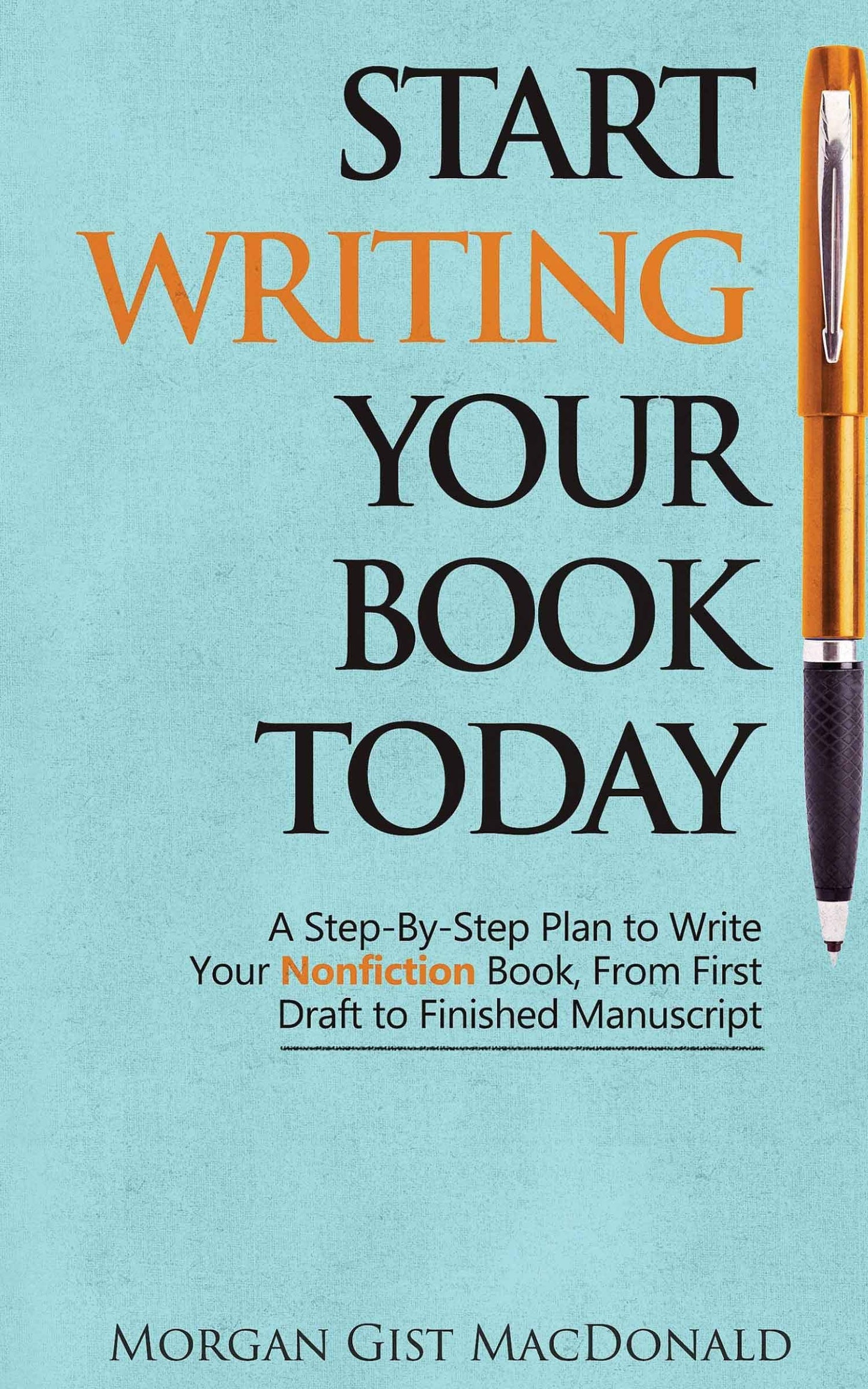 Start Writing Your Book Today: A Step-by-Step Plan to Write Your Nonfiction Book, From First Draft to Finished Manuscript The Happy Book Stack