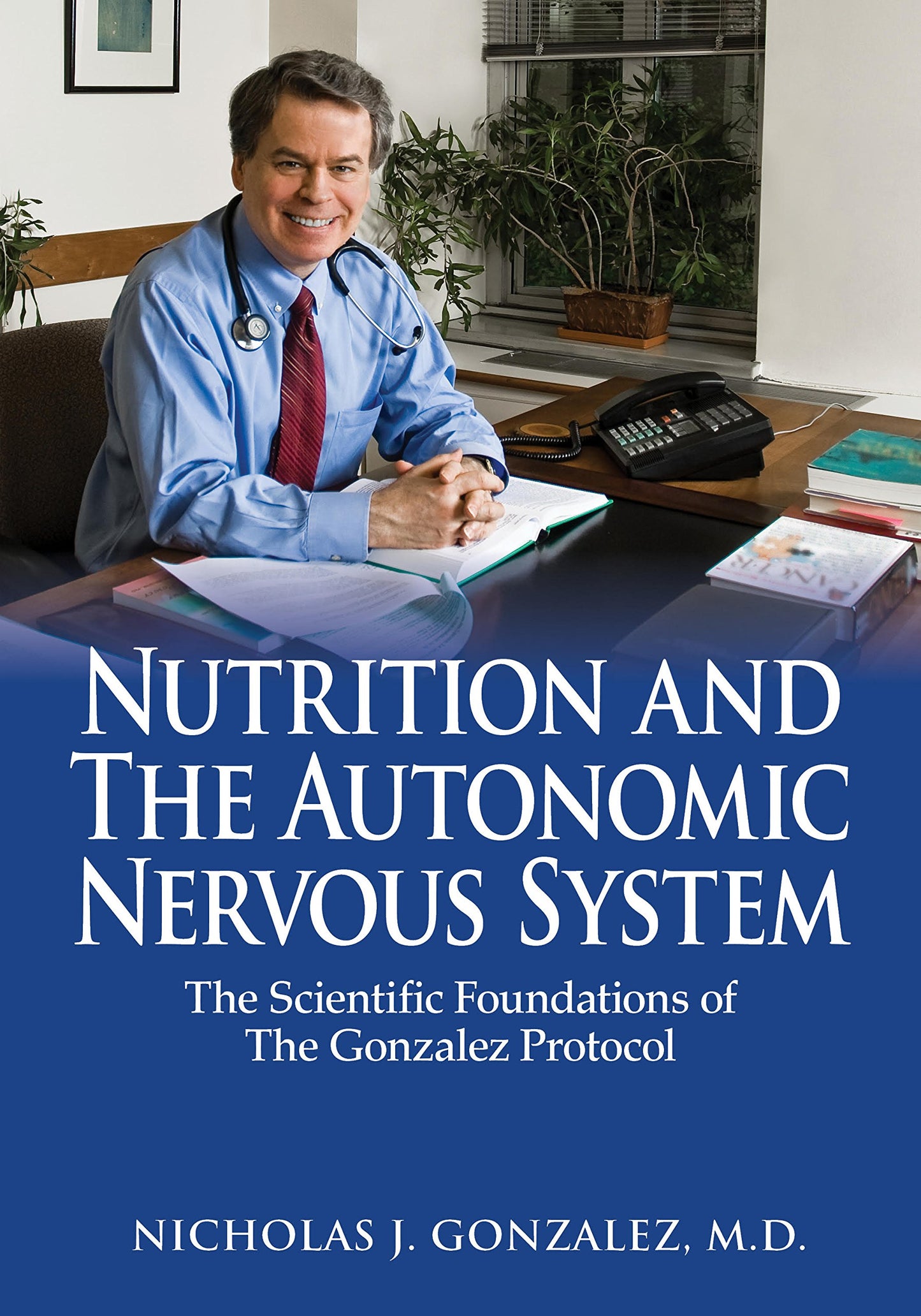 Nutrition and the Autonomic Nervous System: The Scientific Foundations of the Gonzalez Protocol - 987