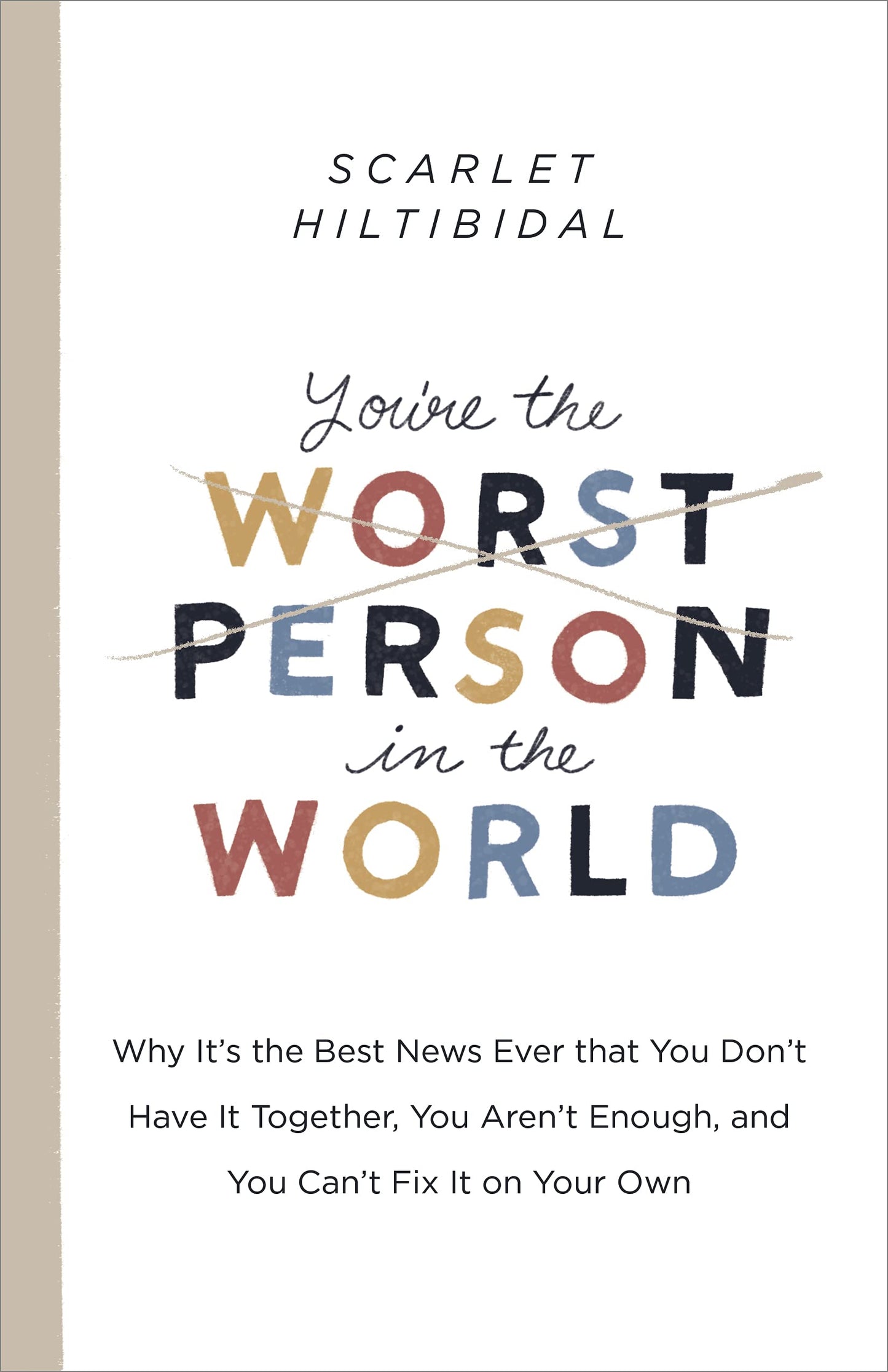 You're the Worst Person in the World: Why It's the Best News Ever that You Don't Have it Together, You Aren't Enough, and You Can't Fix It on Your Own The Happy Book Stack