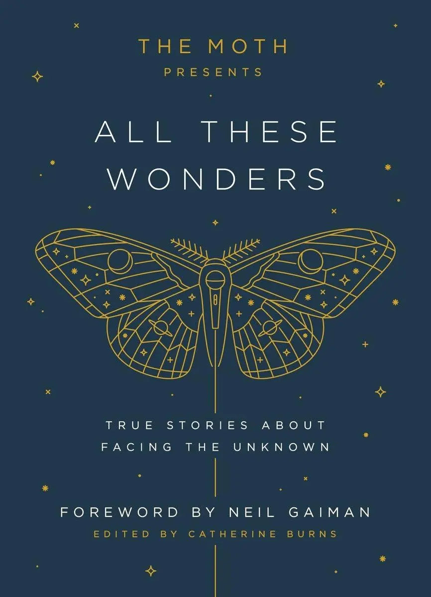 The Moth Presents All These Wonders: True Stories About Facing the Unknown The Happy Book Stack
