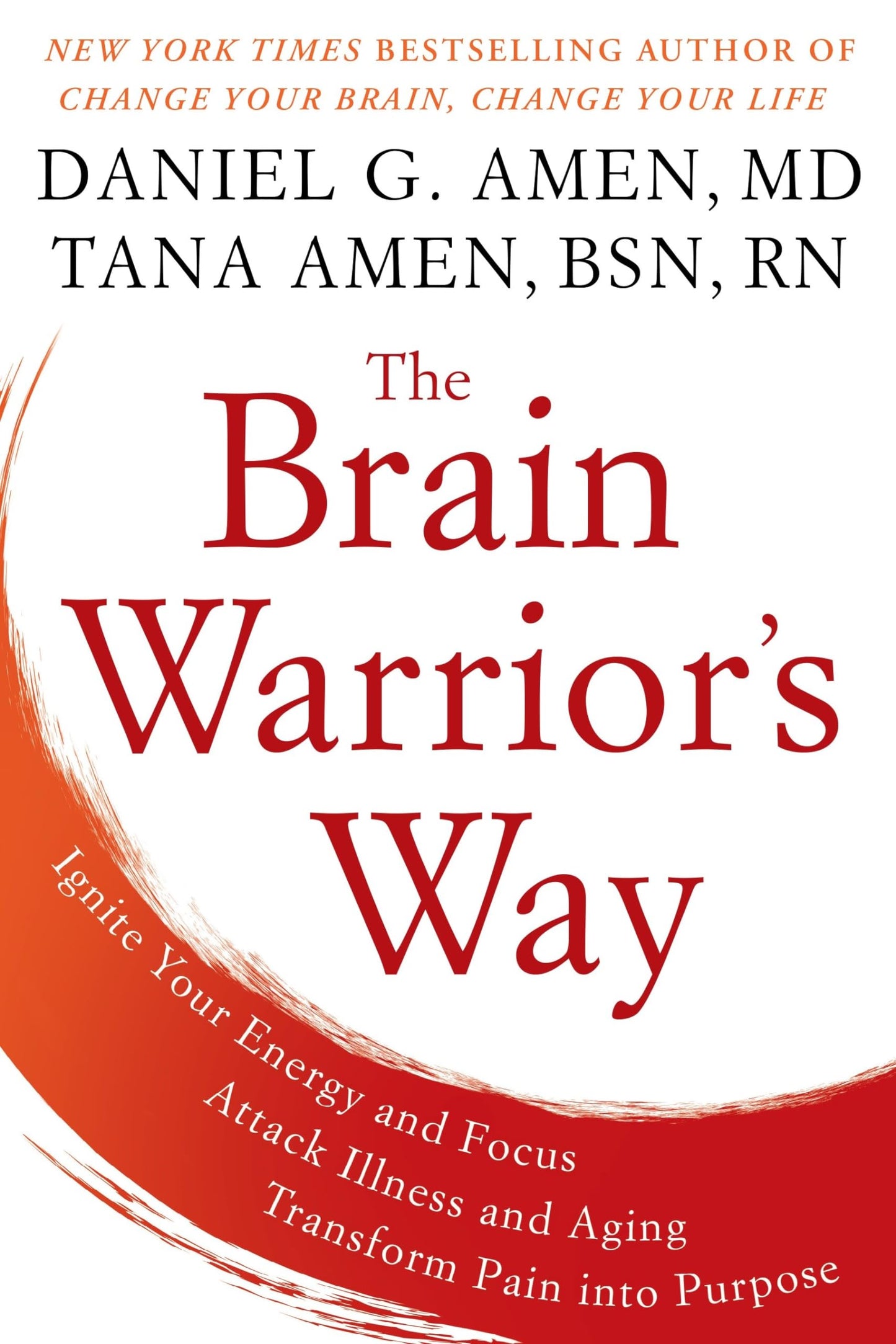 The Brain Warrior's Way: Ignite Your Energy and Focus, Attack Illness and Aging, Transform Pain into Purpose The Happy Book Stack