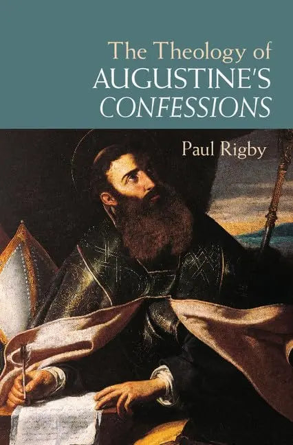 The Theology of Augustine's Confessions The Happy Book Stack