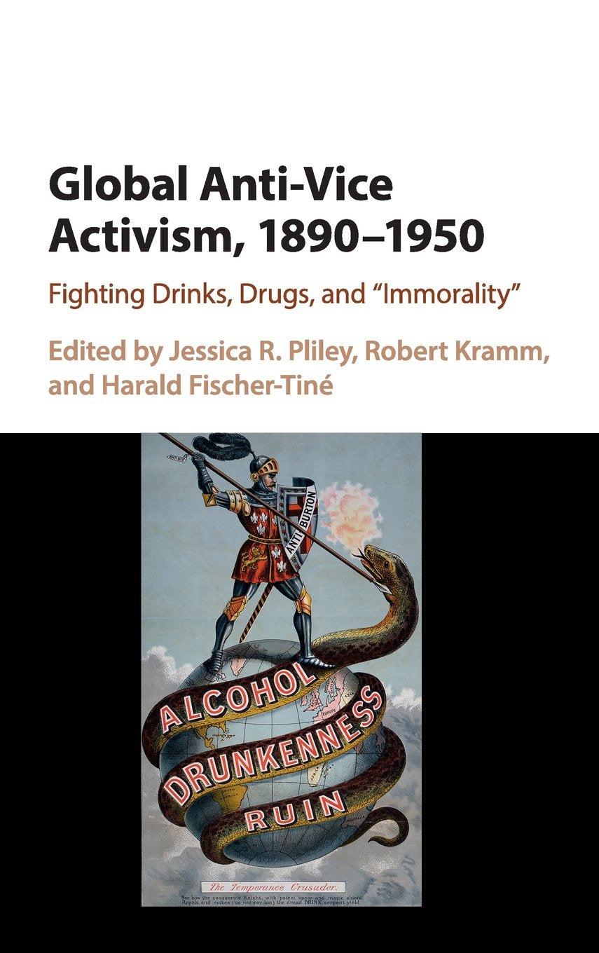 Global Anti-Vice Activism, 18901950: Fighting Drinks, Drugs, and 'Immorality'