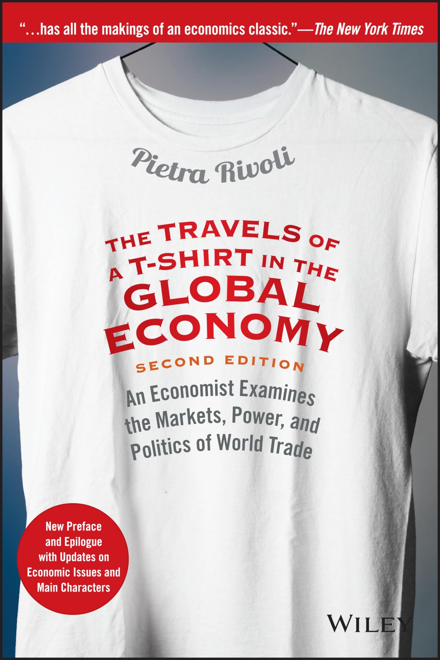 The Travels of a T-Shirt in the Global Economy: An Economist Examines the Markets, Power, and Politics of World Trade. New Preface and Epilogue with Updates on Economic Issues and Main Characters - 9225