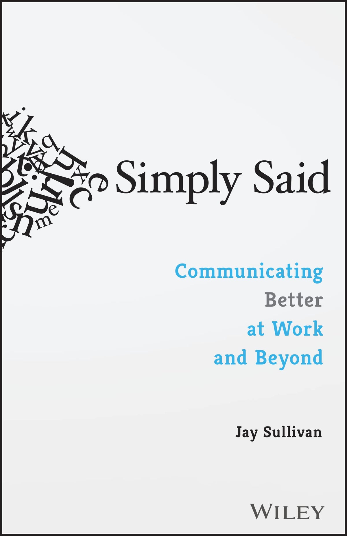 Simply Said: Communicating Better at Work and Beyond The Happy Book Stack