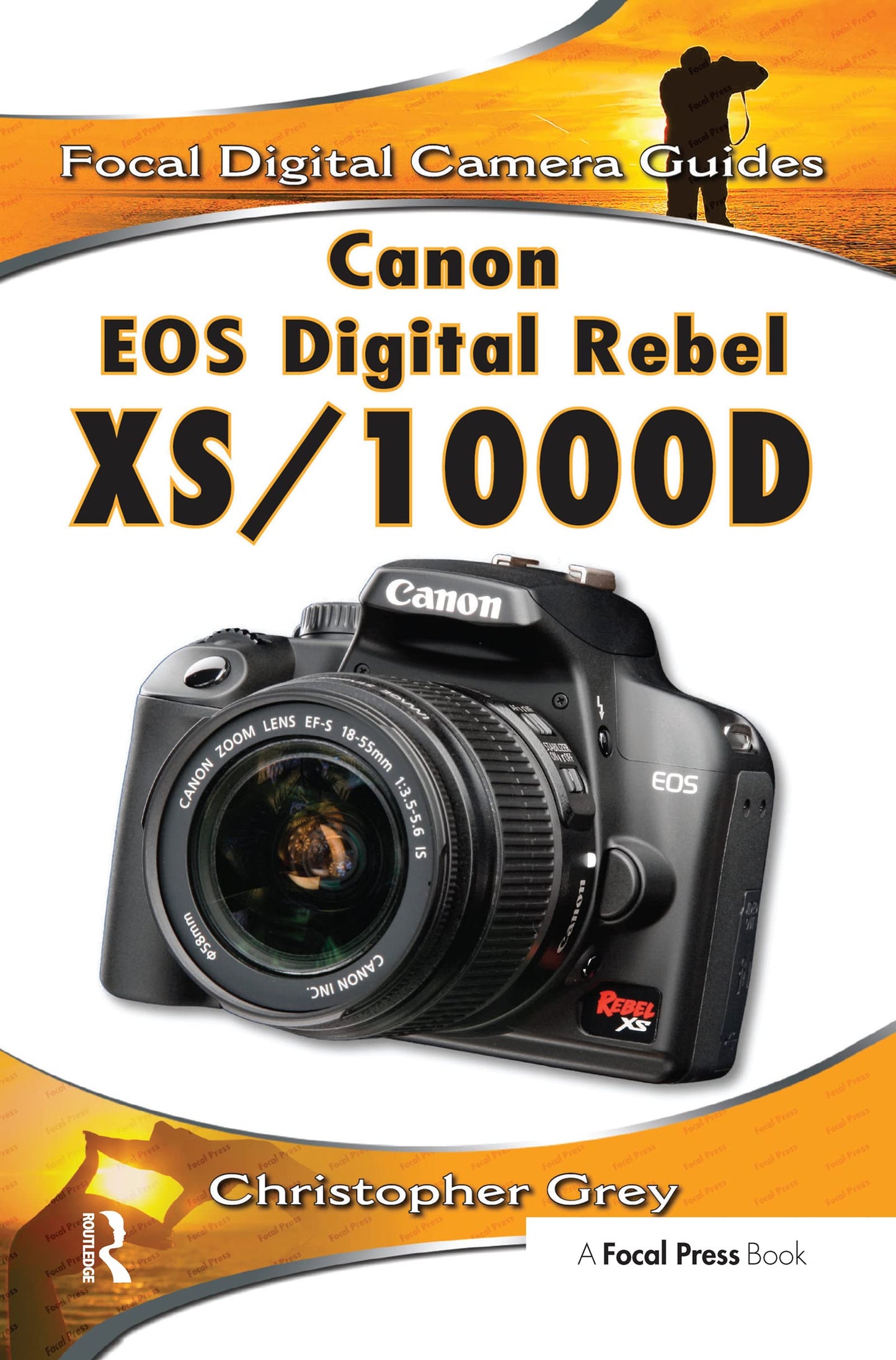 Canon EOS Digital Rebel XS/1000D: Focal Digital Camera Guides The Happy Book Stack