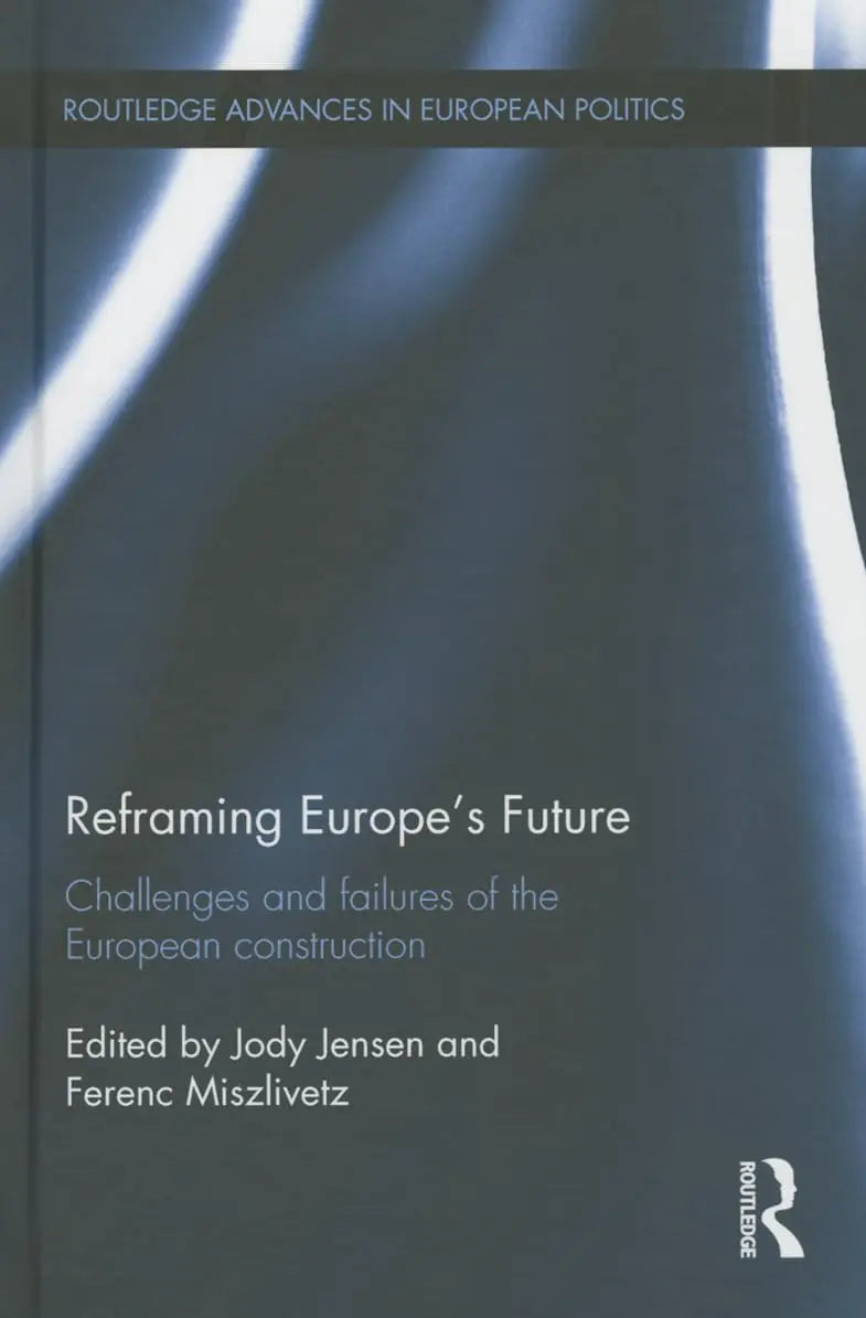 Reframing Europe's Future: Challenges and failures of the European construction (Routledge Advances in European Politics) The Happy Book Stack