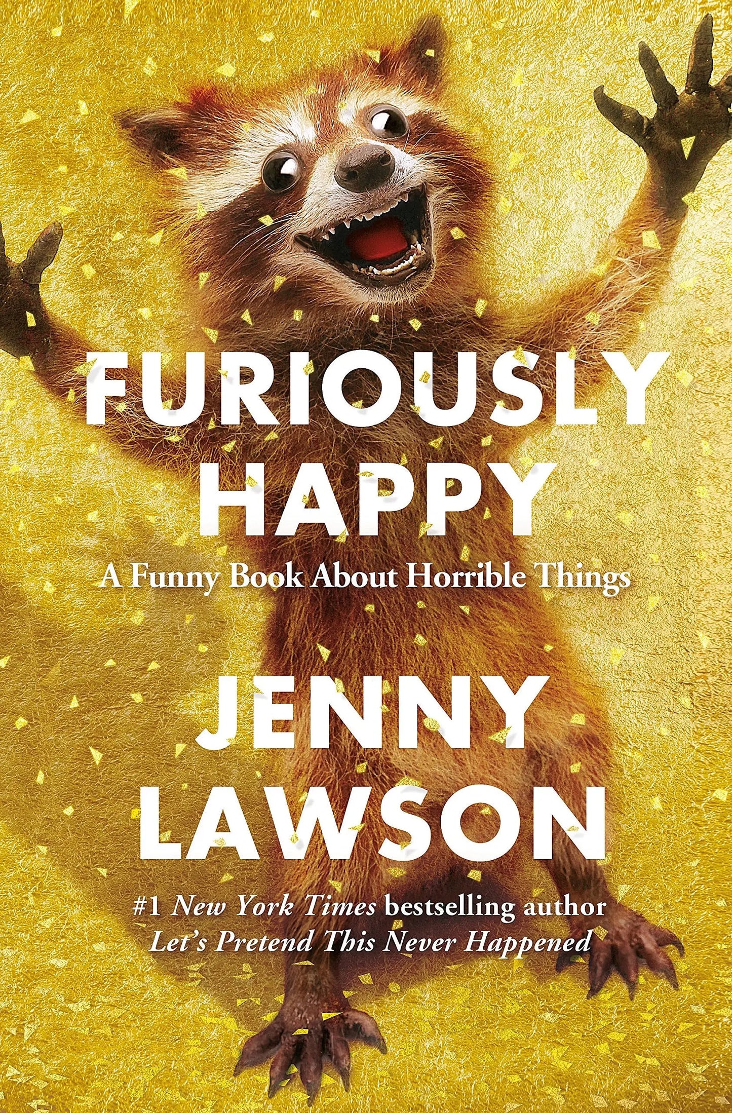 Furiously Happy: A Funny Book About Horrible Things The Happy Book Stack