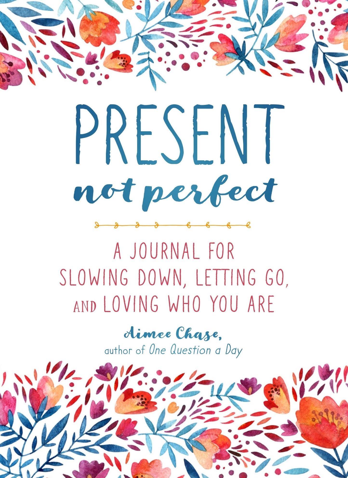Present, Not Perfect: A Journal for Slowing Down, Letting Go, and Loving Who You Are The Happy Book Stack