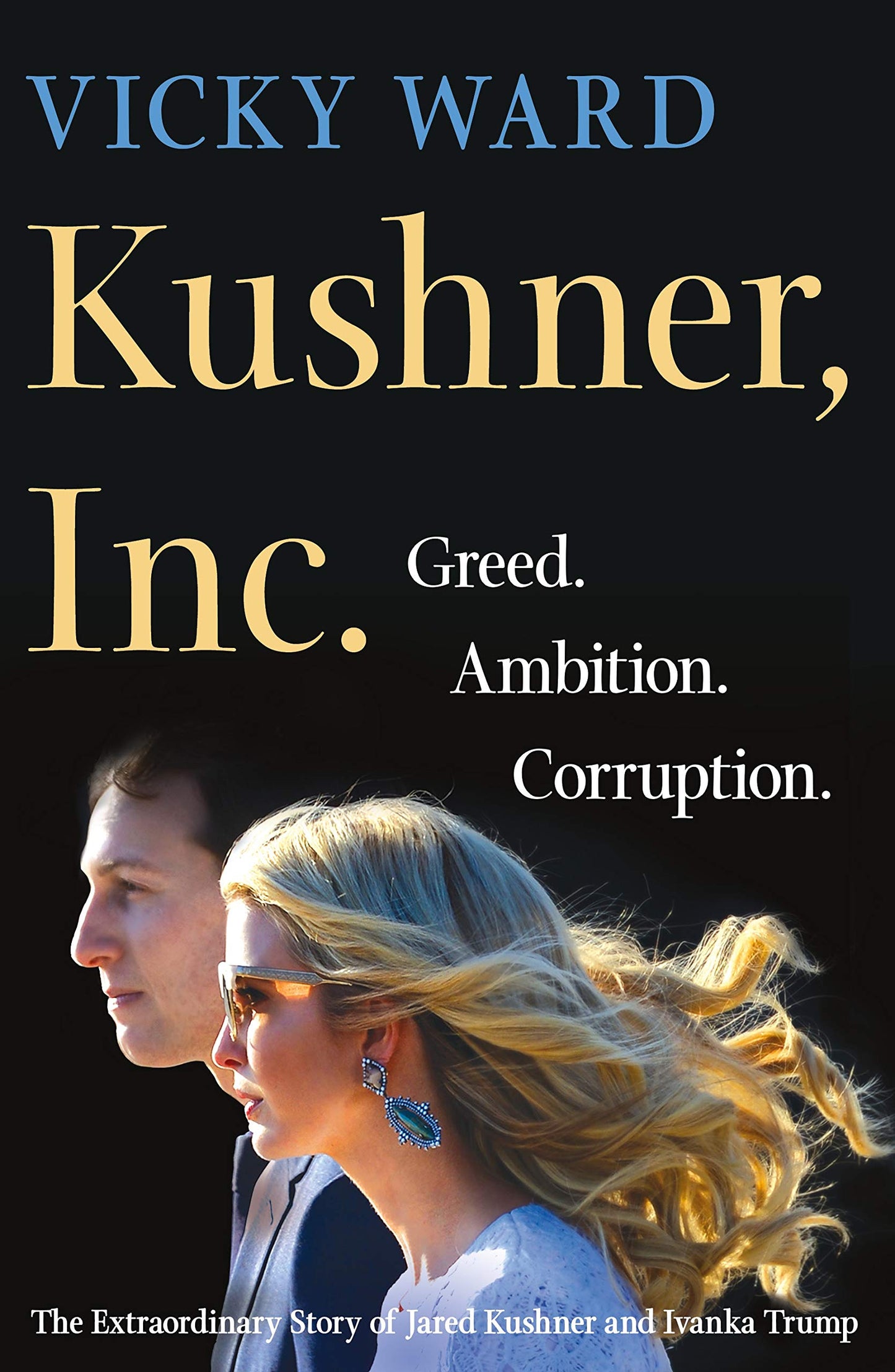 Kushner, Inc.: Greed. Ambition. Corruption. The Extraordinary Story of Jared Kushner and Ivanka Trump The Happy Book Stack