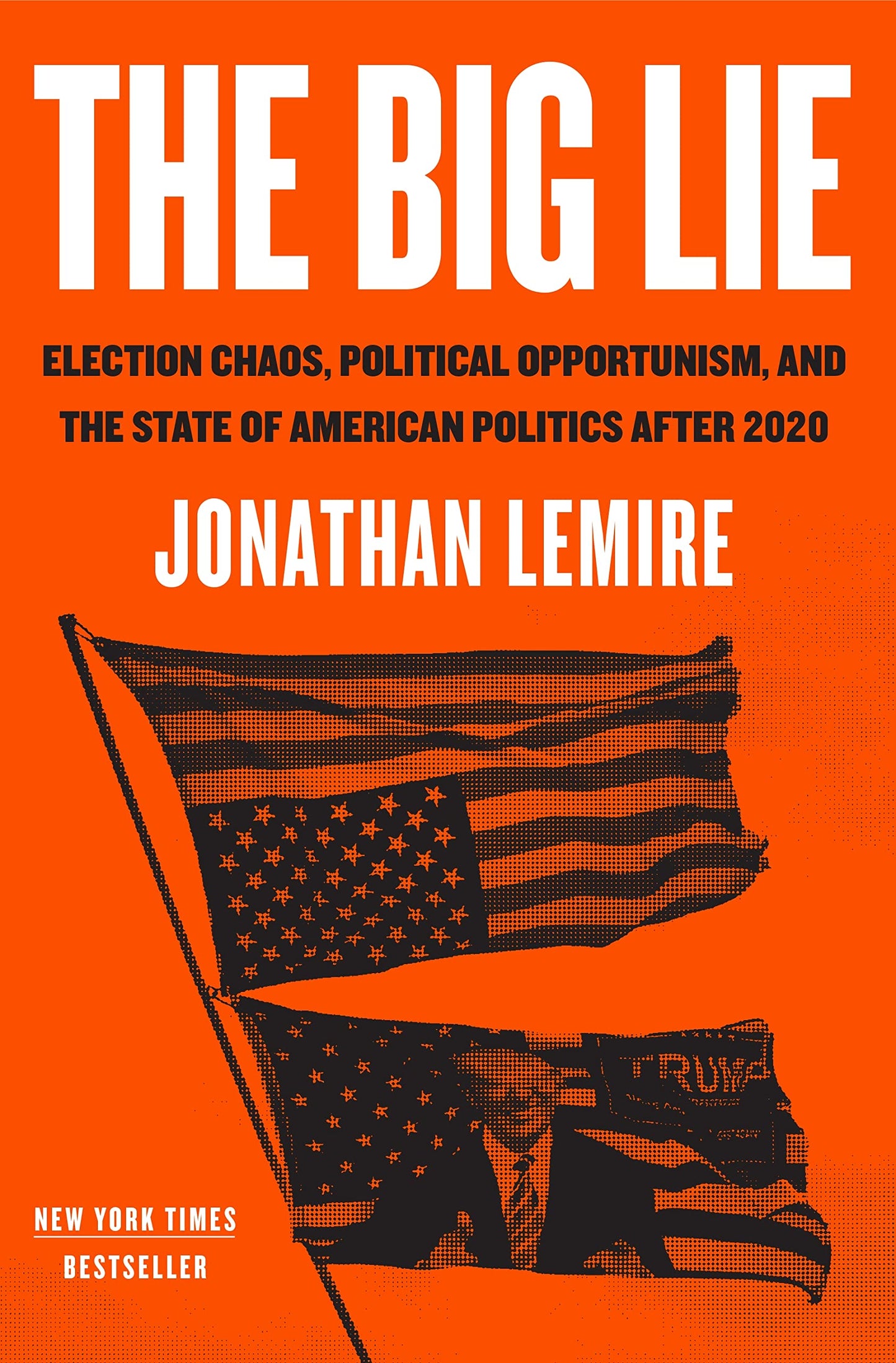 The Big Lie: Election Chaos, Political Opportunism, and the State of American Politics After 2020 The Happy Book Stack
