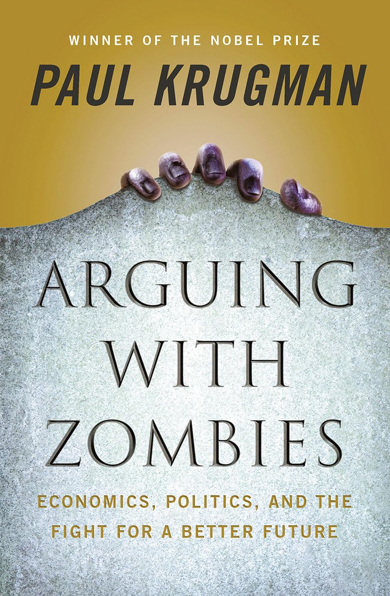Arguing with Zombies: Economics, Politics, and the Fight for a Better Future The Happy Book Stack