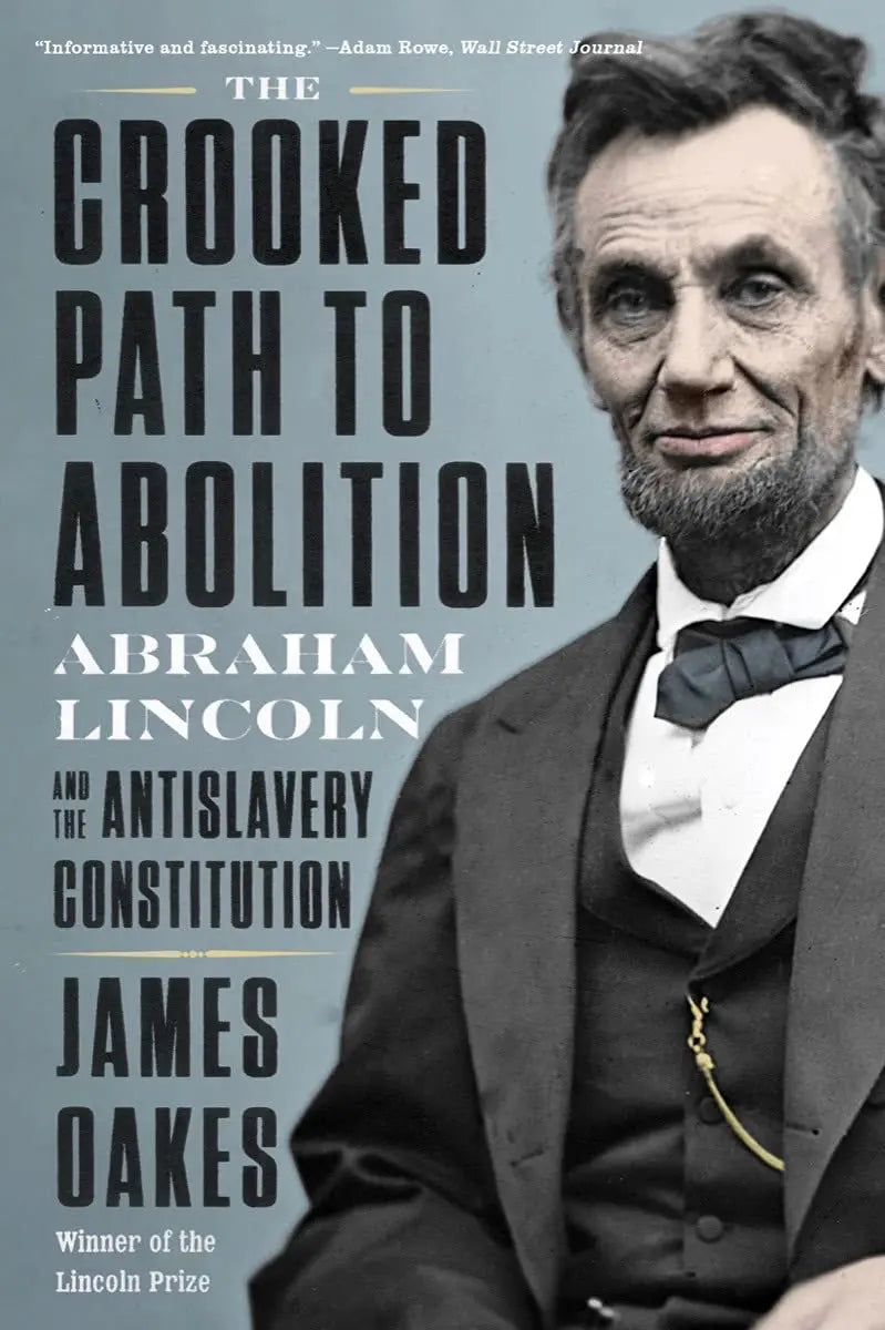 The Crooked Path to Abolition: Abraham Lincoln and the Antislavery Constitution The Happy Book Stack