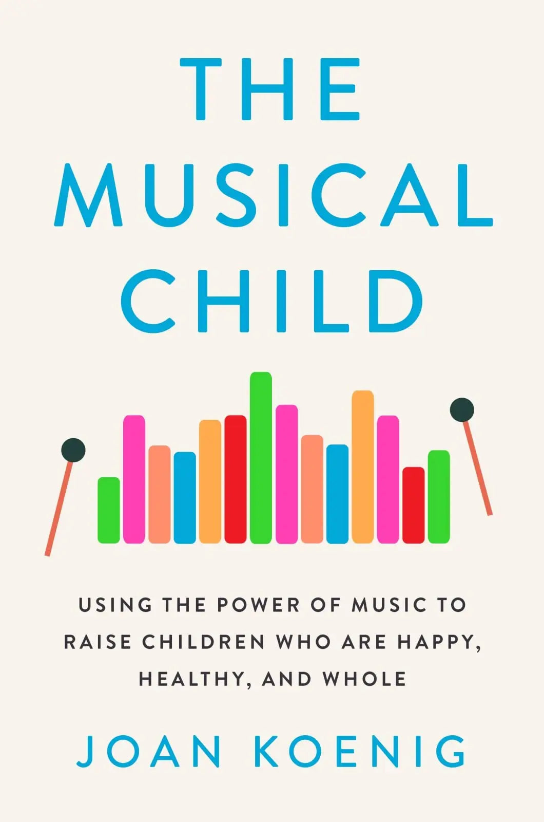The Musical Child: Using the Power of Music to Raise Children Who Are Happy, Healthy, and Whole The Happy Book Stack