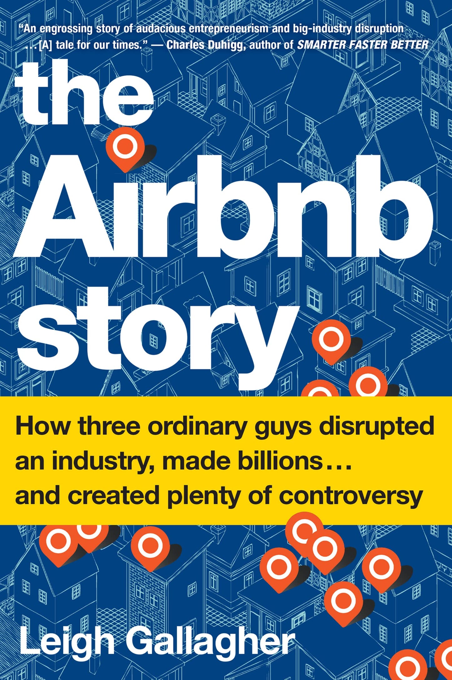 The Airbnb Story: How Three Ordinary Guys Disrupted an Industry, Made Billions . . . and Created Plenty of Controversy The Happy Book Stack