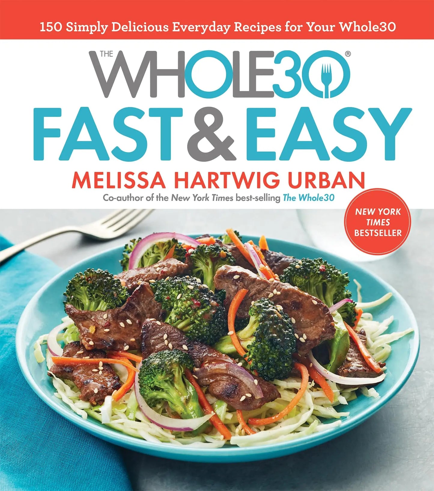 The Whole30 Fast & Easy Cookbook: 150 Simply Delicious Everyday Recipes for Your Whole30 The Happy Book Stack