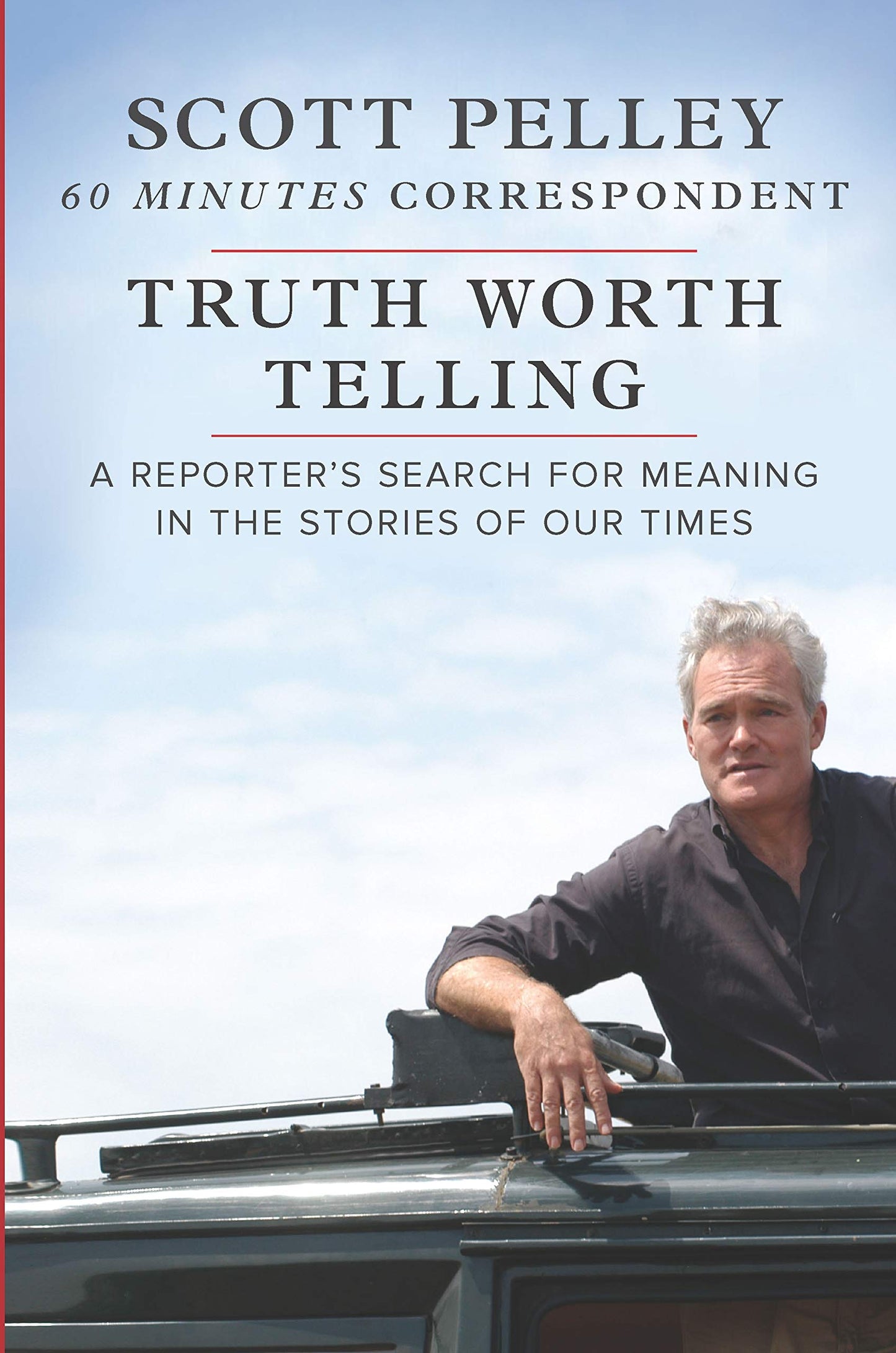 Truth Worth Telling: A Reporter's Search for Meaning in the Stories of Our Times - 987