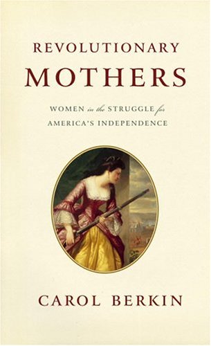 Revolutionary Mothers: Women in the Struggle for America's Independence The Happy Book Stack