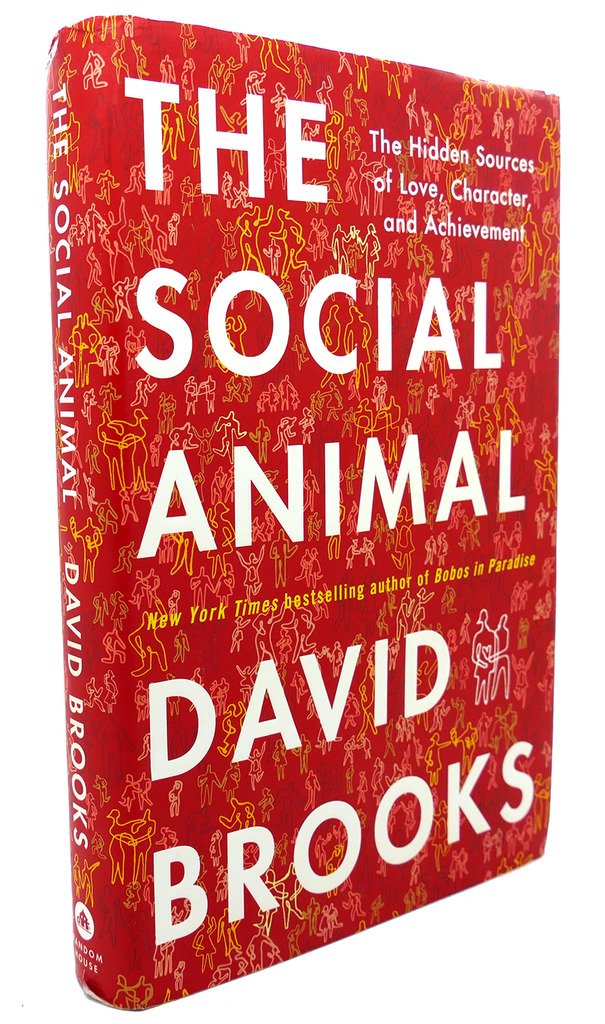 The Social Animal: The Hidden Sources of Love, Character, and Achievement The Happy Book Stack