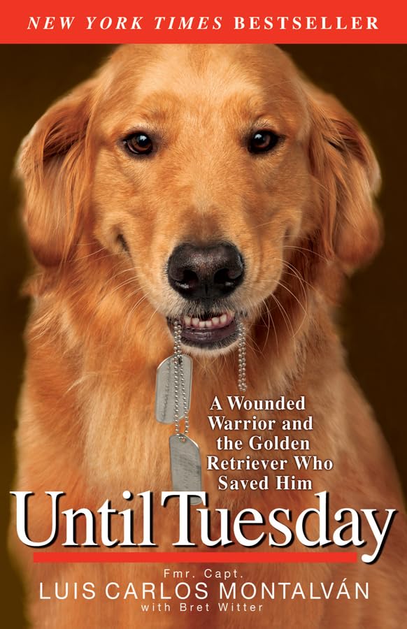 Until Tuesday: A Wounded Warrior and the Golden Retriever Who Saved Him - 2084