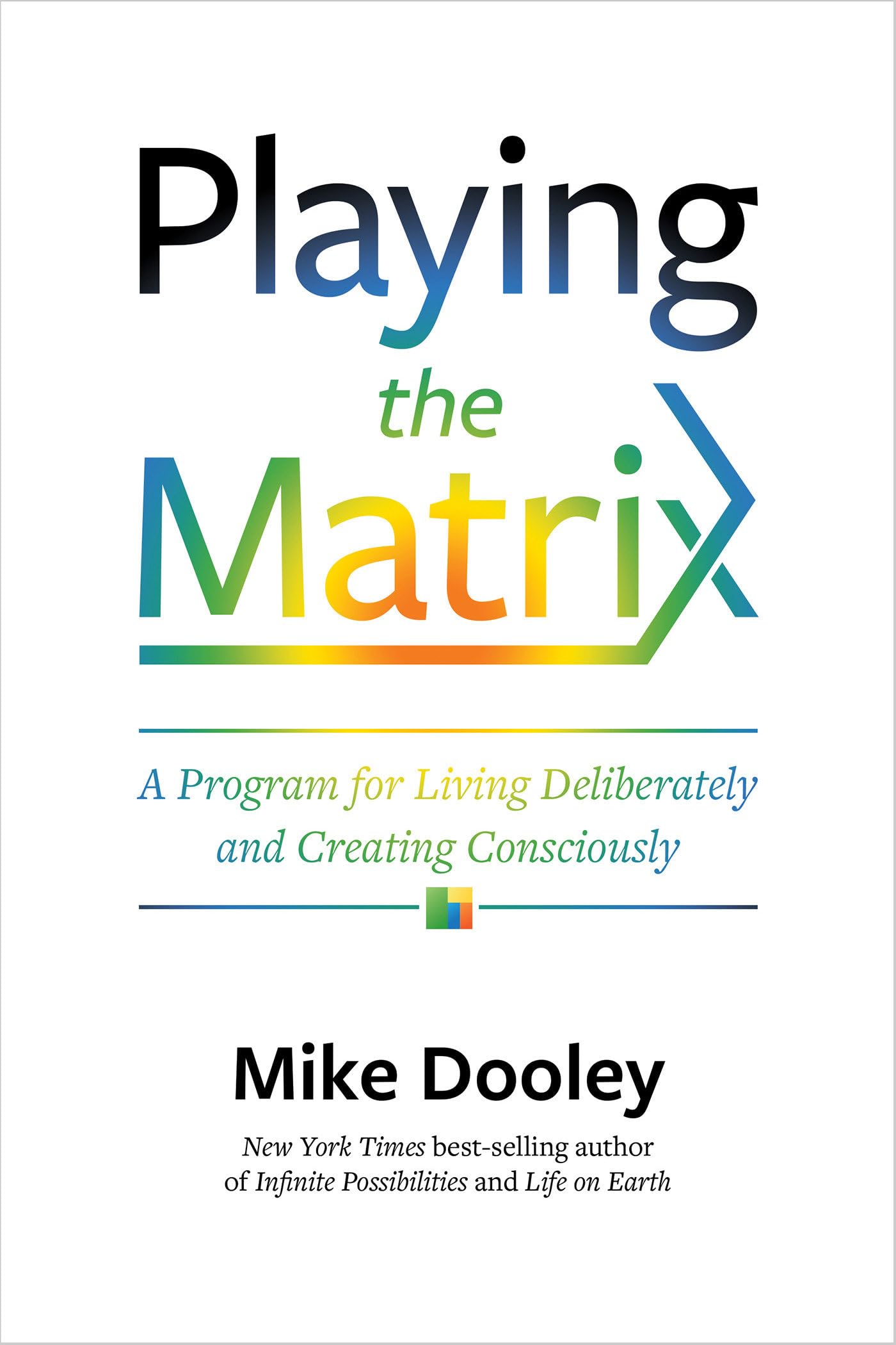 Playing the Matrix: A Program for Living Deliberately and Creating Consciously The Happy Book Stack
