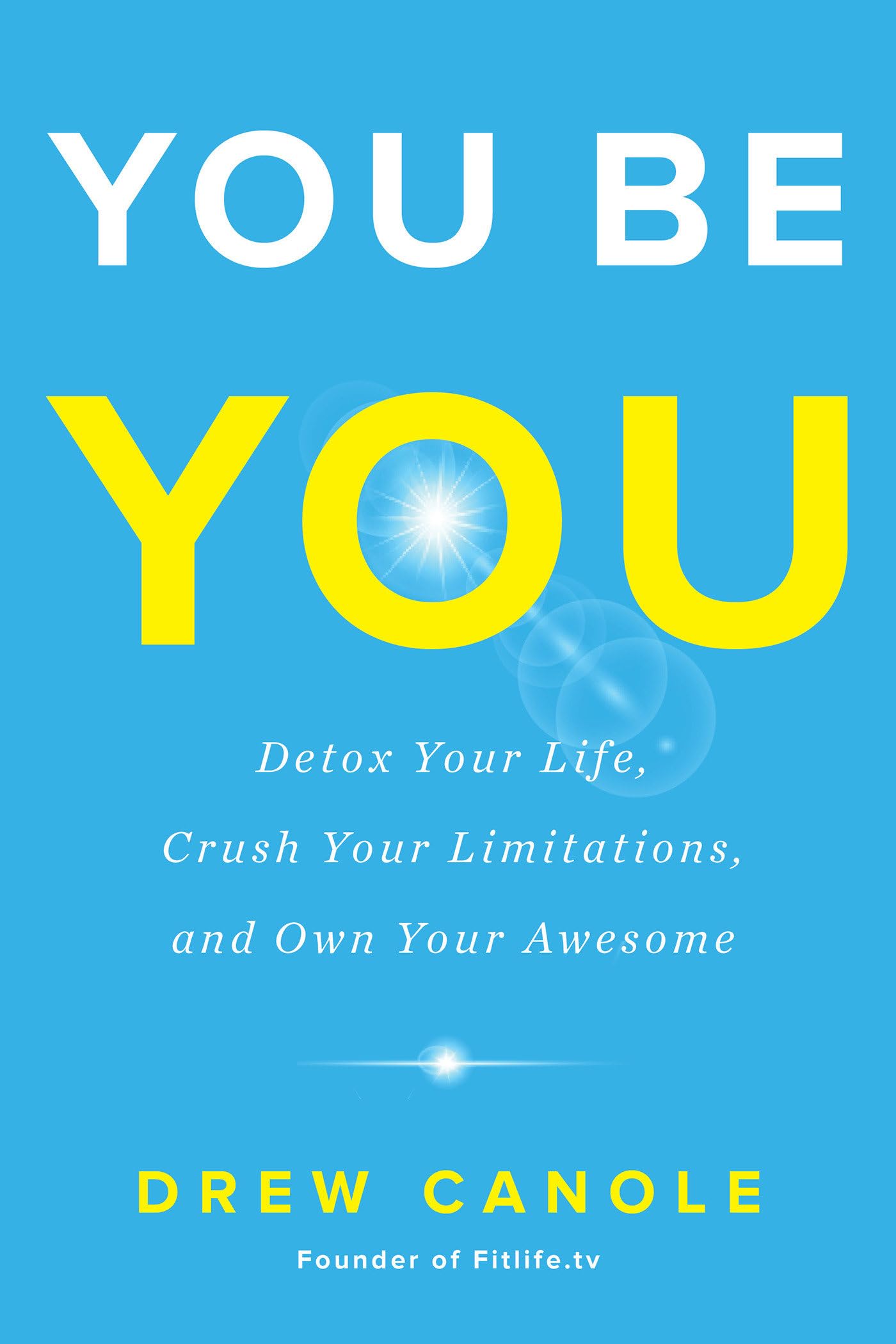 You Be You: Detox Your Life, Crush Your Limitations, and Own Your Awesome The Happy Book Stack
