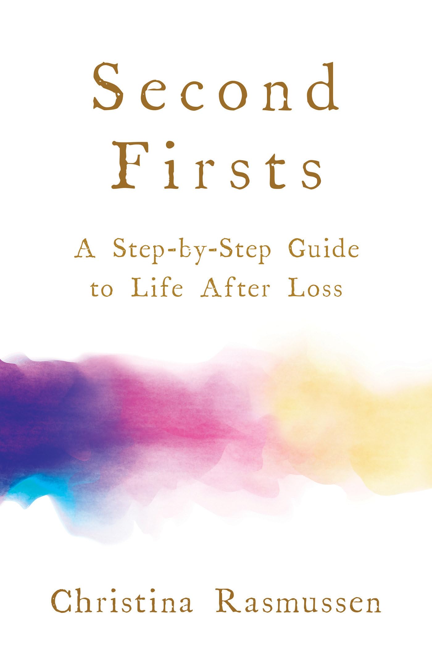 Second Firsts: A Step-by-Step Guide to Life after Loss The Happy Book Stack