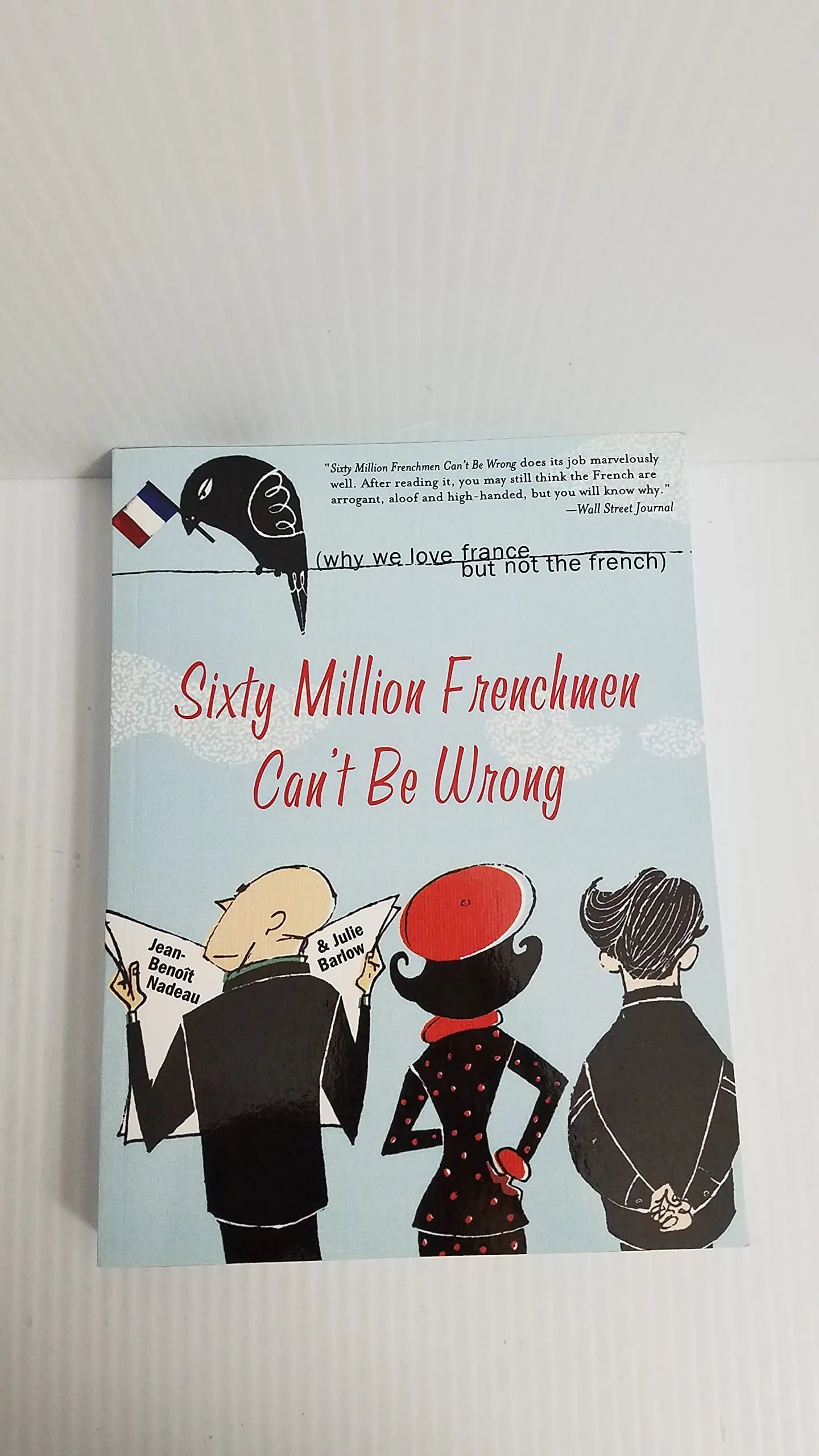 Sixty Million Frenchmen Can't Be Wrong: Why We Love France but Not the French (How the Collision of History, Tradition, and Globalization Led to France's Unique Culture) The Happy Book Stack