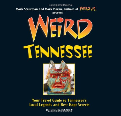 Weird Tennessee: Your Travel Guide to Tennessee's Local Legends and Best Kept Secrets The Happy Book Stack