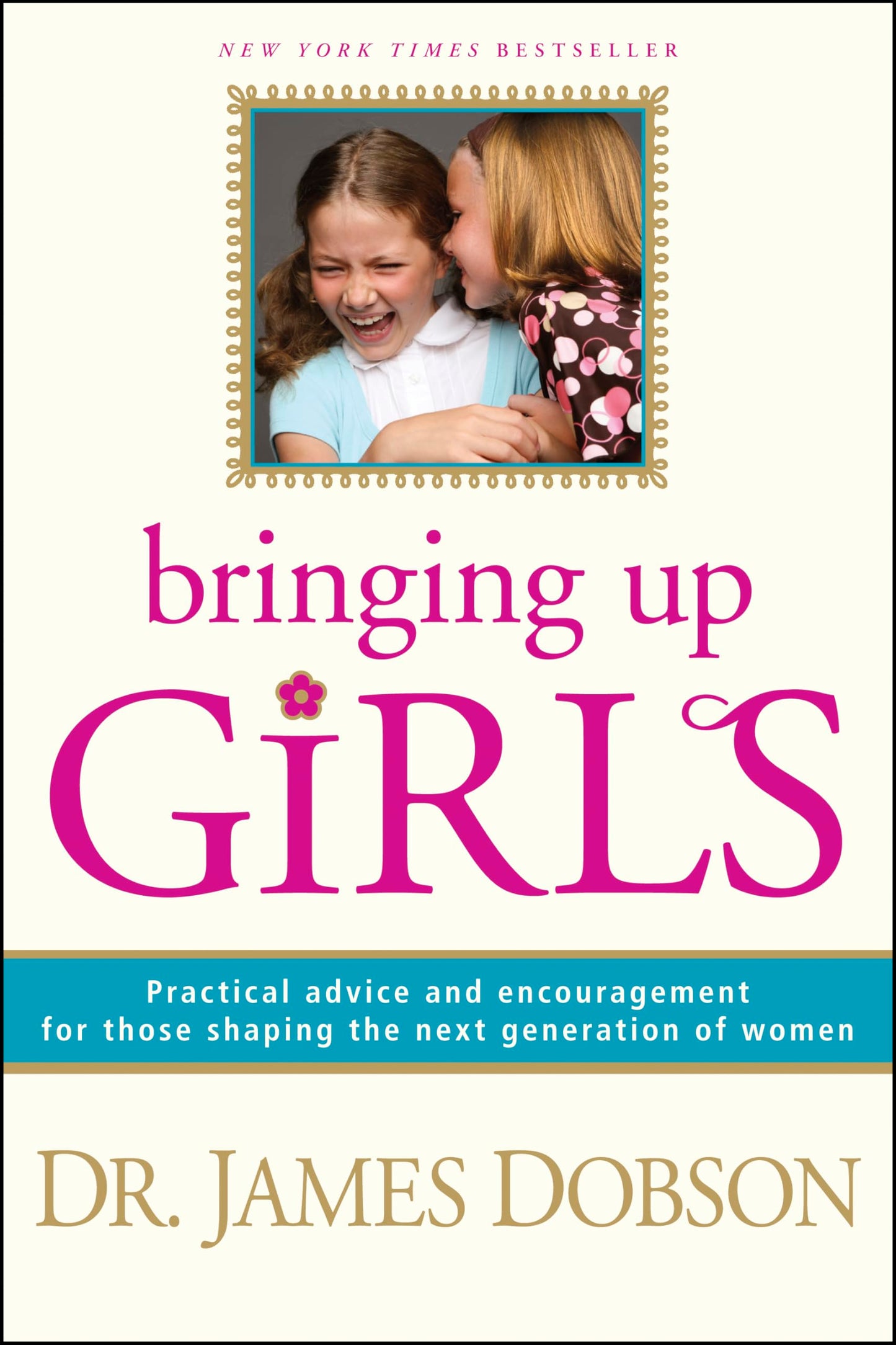 Bringing Up Girls: Practical Advice and Encouragement for Those Shaping the Next Generation of Women The Happy Book Stack