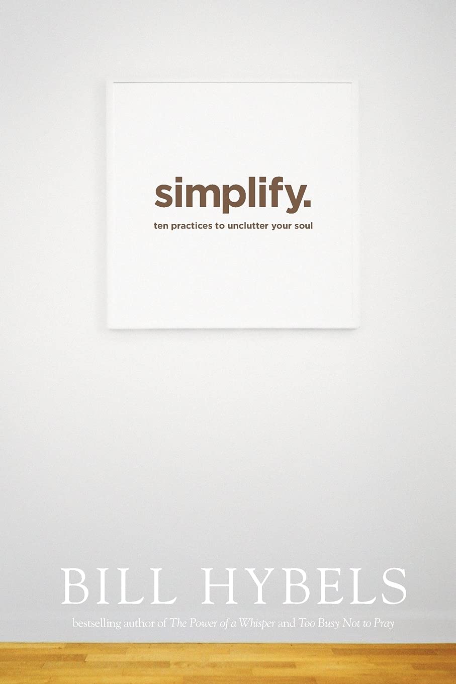 Simplify: Ten Practices to Unclutter Your Soul The Happy Book Stack