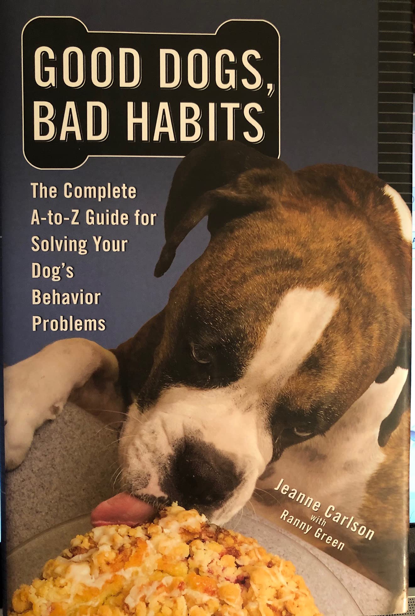 Good Dogs, Bad Habits: The Complete A-to-Z guide for Solving Your Dog's Behavior Problems The Happy Book Stack
