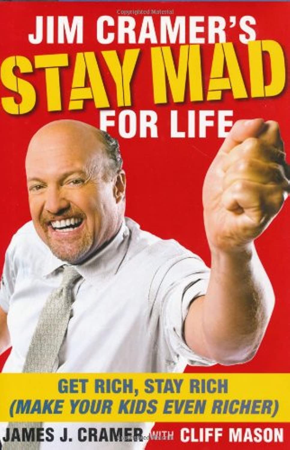Jim Cramer's Stay Mad for Life: Get Rich, Stay Rich (Make Your Kids Even Richer) The Happy Book Stack