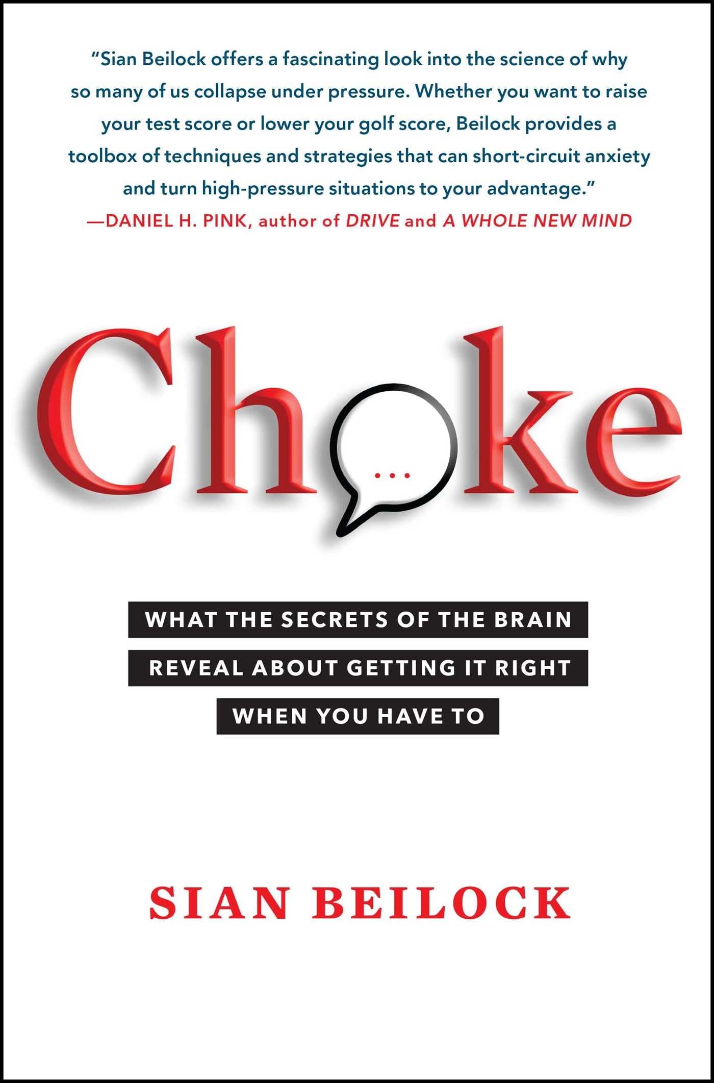 Choke: What the Secrets of the Brain Reveal About Getting It Right When You Have To The Happy Book Stack