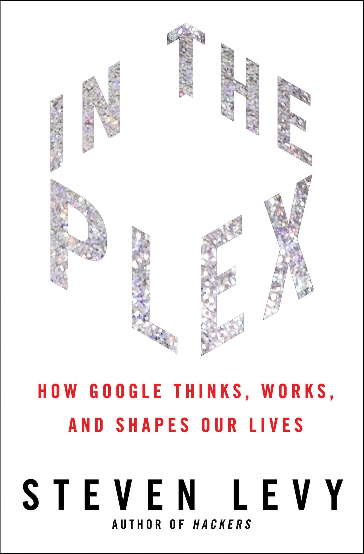In the Plex: How Google Thinks, Works, and Shapes Our Lives The Happy Book Stack