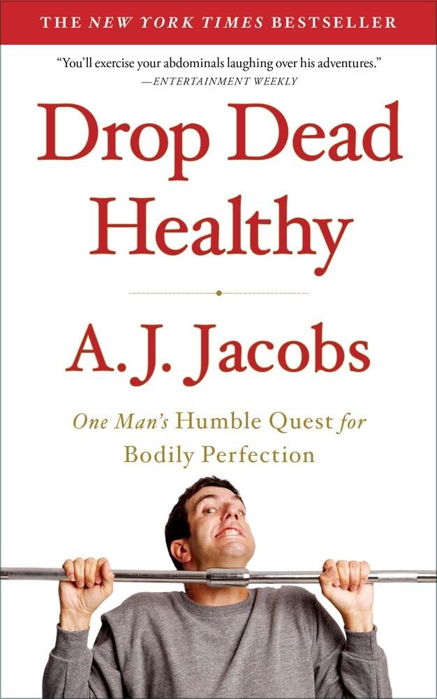 Drop Dead Healthy: One Man's Humble Quest for Bodily Perfection The Happy Book Stack