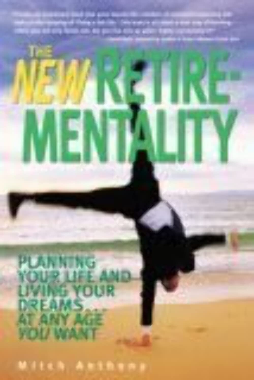The New Retirementality: Planning Your Life and Living Your Dreams....at Any Age You Want The Happy Book Stack