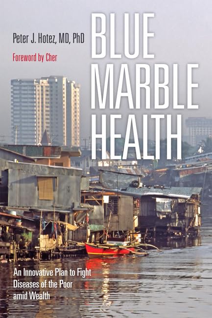 Blue Marble Health: An Innovative Plan to Fight Diseases of the Poor amid Wealth The Happy Book Stack