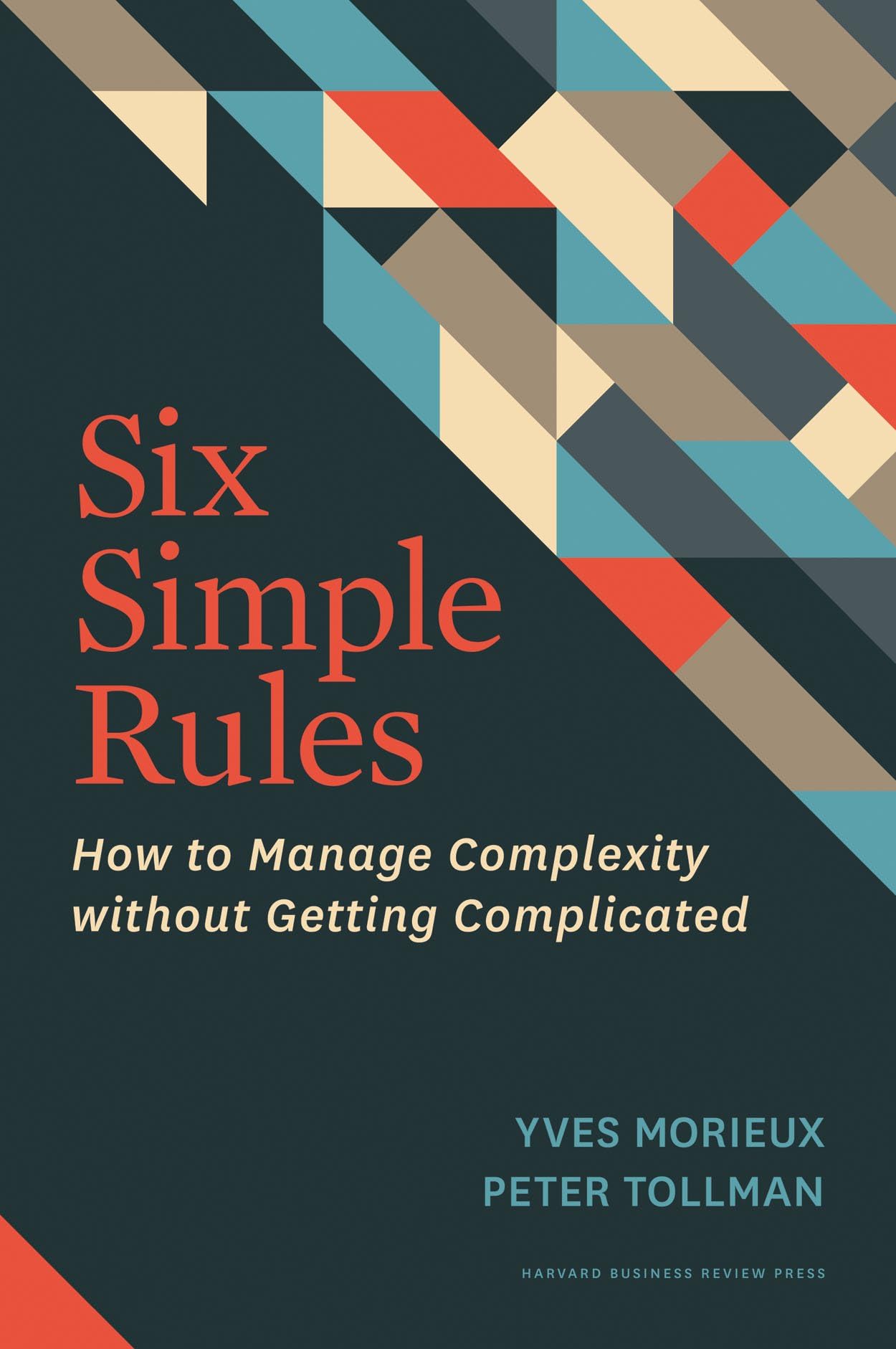 Six Simple Rules: How to Manage Complexity without Getting Complicated The Happy Book Stack