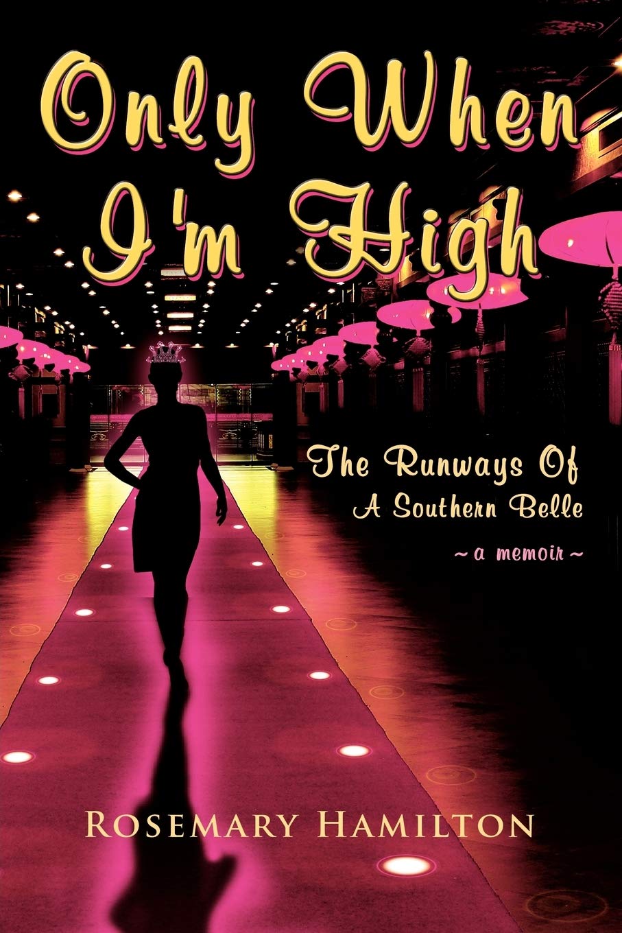 Only When I'm High: The Runways Of A Southern Belle The Happy Book Stack